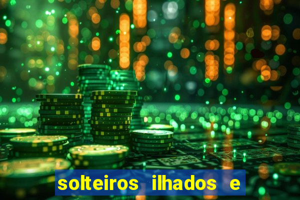 solteiros ilhados e desesperados 2 temporada